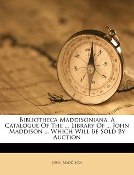 portada bibliotheca maddisoniana. a catalogue of the ... library of ... john maddison ... which will be sold by auction (en Inglés)