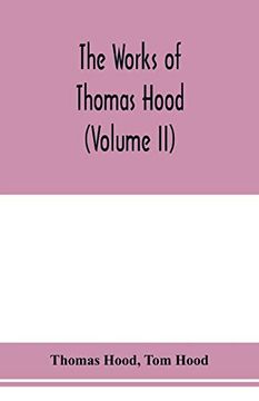 portada The Works of Thomas Hood, Comic and Serious, in Prose and Verse, With all the Original Illustrations (Volume ii) 