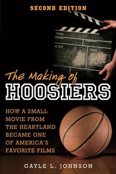 portada The Making of Hoosiers: How a Small Movie from the Heartland Became One of America’s Favorite Films (en Inglés)