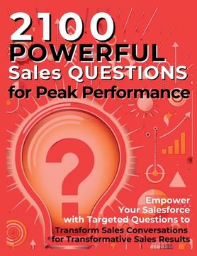 portada 2100 Powerful Sales Questions for Peak Performance: Empower Your Salesforce with Targeted Questions to Transform Sales Conversations for Transformativ (en Inglés)