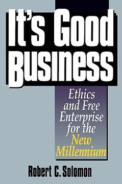 portada it's good business: ethics and free enterprise for the new millennium (in English)