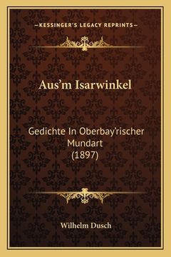 portada Aus'm Isarwinkel: Gedichte In Oberbay'rischer Mundart (1897) (en Alemán)