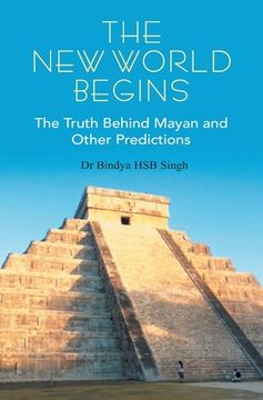 portada The New World Begins The Truth Behind Mayan And OTher Predictions (en Inglés)