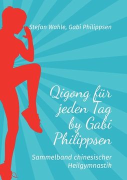 portada Qigong für jeden Tag by Gabi Philippsen: Sammelband chinesischer Heilgymnastik (en Alemán)