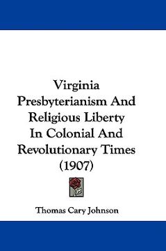 portada virginia presbyterianism and religious liberty in colonial and revolutionary times (1907) (en Inglés)
