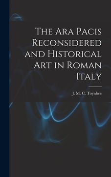 portada The Ara Pacis Reconsidered and Historical Art in Roman Italy (en Inglés)