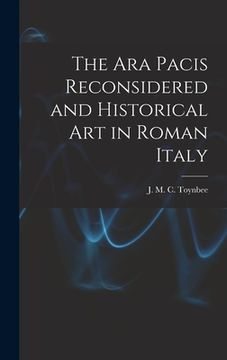 portada The Ara Pacis Reconsidered and Historical Art in Roman Italy (in English)