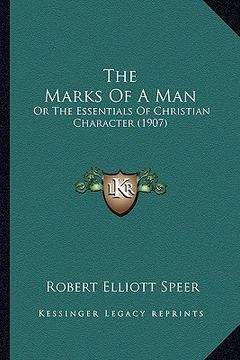 portada the marks of a man the marks of a man: or the essentials of christian character (1907) or the essentials of christian character (1907) (en Inglés)