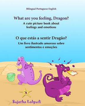 portada Portuguese book: What are you feeling, Dragon. O que estás a sentir Dragão: Children's English-Portuguese Picture book (Bilingual Editi (en Inglés)
