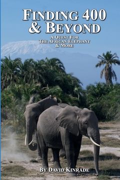 portada Finding 400 & Beyond: A Quest For The African Elephant & Beyond (en Inglés)