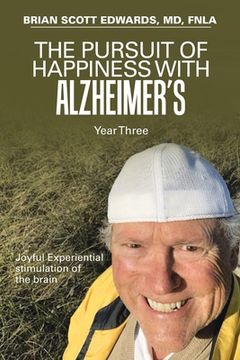 portada The Pursuit of Happiness with Alzheimer's Year Three: Joyful Experiential Stimulation of the Brain (en Inglés)