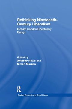 portada Rethinking Nineteenth-Century Liberalism: Richard Cobden Bicentenary Essays (Modern Economic and Social History) (en Inglés)