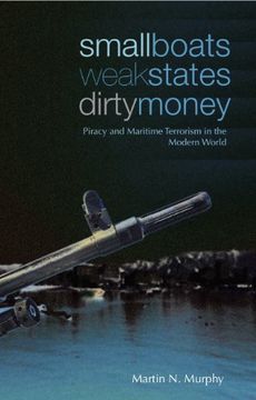 portada Small Boats, Weak States, Dirty Money: Piracy and Maritime Terrorism in the Modern World (en Inglés)