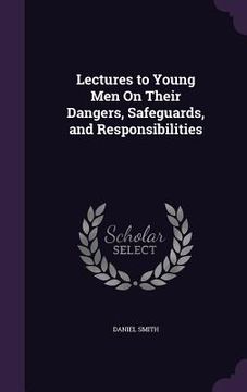 portada Lectures to Young Men On Their Dangers, Safeguards, and Responsibilities