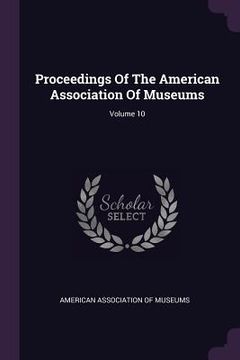 portada Proceedings Of The American Association Of Museums; Volume 10
