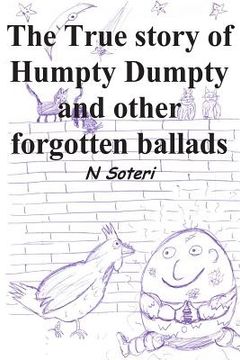 portada The True Story of Humpty Dumpty and other forgotten ballads (en Inglés)