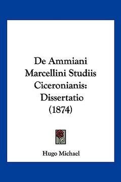 portada De Ammiani Marcellini Studiis Ciceronianis: Dissertatio (1874) (en Latin)