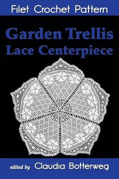 portada Garden Trellis Lace Centerpiece Filet Crochet Pattern: Complete Instructions and Chart (en Inglés)