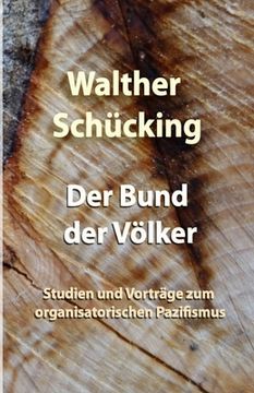 portada Der Bund der Völker: Studien und Vorträge zum organisatorischen Pazifismus (en Alemán)