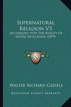 portada supernatural religion v3: an inquiry into the reality of divine revelation (1879) (en Inglés)