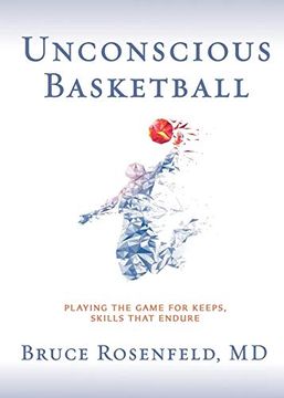 portada Unconscious Basketball: Playing the Game for Keeps, Skills That Endure (en Inglés)