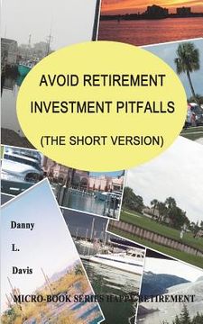 portada Avoid Retirement Investment Pitfalls, the Short Version: Happy Retirement
