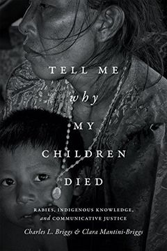 portada Tell Me Why My Children Died: Rabies, Indigenous Knowledge, and Communicative Justice (Critical Global Health: Evidence, Efficacy, Ethnography)