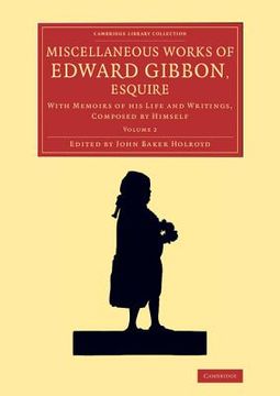 portada Miscellaneous Works of Edward Gibbon, Esquire 2 Volume Set: Miscellaneous Works of Edward Gibbon, Esquire: Volume 2 (Cambridge Library Collection - Literary Studies) (en Inglés)