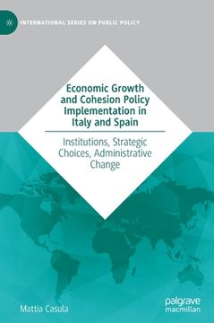 portada Economic Growth and Cohesion Policy Implementation in Italy and Spain: Institutions, Strategic Choices, Administrative Change (en Inglés)