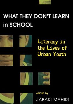 portada What They Don’T Learn in School: Literacy in the Lives of Urban Youth (New Literacies and Digital Epistemologies) (en Inglés)