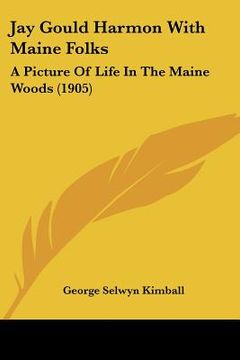 portada jay gould harmon with maine folks: a picture of life in the maine woods (1905) (en Inglés)