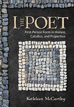 portada I, the Poet: First-Person Form in Horace, Catullus, and Propertius (en Inglés)