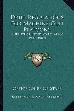 portada drill regulations for machine-gun platoons: infantry, united states army, 1909 (1909) (en Inglés)