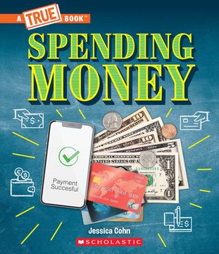 portada Spending Money: Budgets, Credit Cards, Scams... and Much More! (a True Book: Money) (en Inglés)