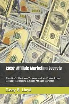 portada 2020: Affiliate Marketing Secrets: They Don't Want You To Know and My Proven Expert Methods To Become A Super Affiliate Mark