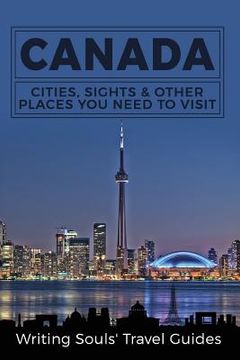 portada Canada: Cities, Sights & Other Places You Need To Visit 