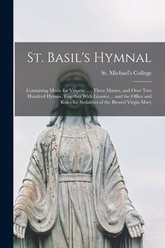 portada St. Basil's Hymnal: Containing Music for Vespers ..., Three Masses, and Over two Hundred Hymns, Together With Litanies ... and the Office