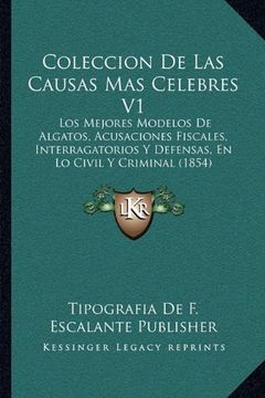 portada Coleccion de las Causas mas Celebres v1: Los Mejores Modelos de Algatos, Acusaciones Fiscales, Interragatorios y Defensas, en lo Civil y Criminal (185