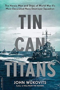 portada Tin can Titans: The Heroic men and Ships of World war Ii's Most Decorated Navy Destroyer Squadron (en Inglés)