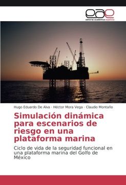 portada Simulación dinámica para escenarios de riesgo en una plataforma marina: Ciclo de vida de la seguridad funcional en una plataforma marina del Golfo de México