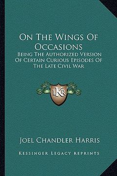 portada on the wings of occasions: being the authorized version of certain curious episodes of the late civil war (in English)