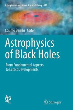 portada Astrophysics of Black Holes: From Fundamental Aspects to Latest Developments (in English)
