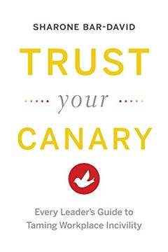 portada Trust Your Canary: Every Leader's Guide to Taming Workplace Incivility