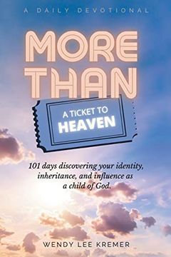 portada More Than a Ticket to Heaven: 101 Days Discovering Your Identity, Inheritance, and Influence as a Child of God. (en Inglés)
