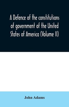 portada A defence of the constitutions of government of the United States of America (Volume II) (in English)