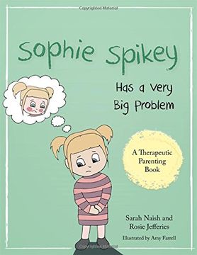 portada Sophie Spikey Has a Very Big Problem: A story about refusing help and needing to be in control (A Therapeutic Parenting Book)