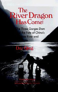 the river dragon has come!,the three gorges dam and the fate of china´s yangtze river and its people