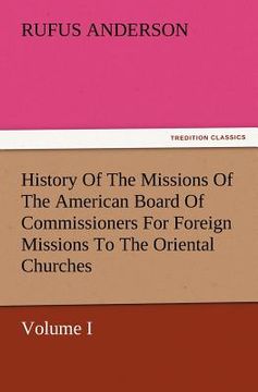 portada history of the missions of the american board of commissioners for foreign missions to the oriental churches, volume i. (en Inglés)