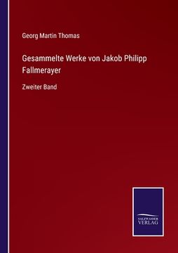 portada Gesammelte Werke von Jakob Philipp Fallmerayer: Zweiter Band (en Alemán)