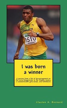 portada I was born a winner: A journey from a life of discouragement on the rocky playgrounds to the Olympic Games, a Commonwealth gold medal, and